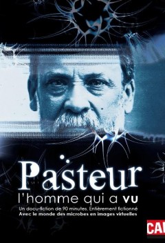 Pasteur, l'homme qui a vu